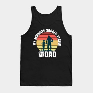 My Favorite Soccer Player Calls Me Dad Fathers Day Tank Top